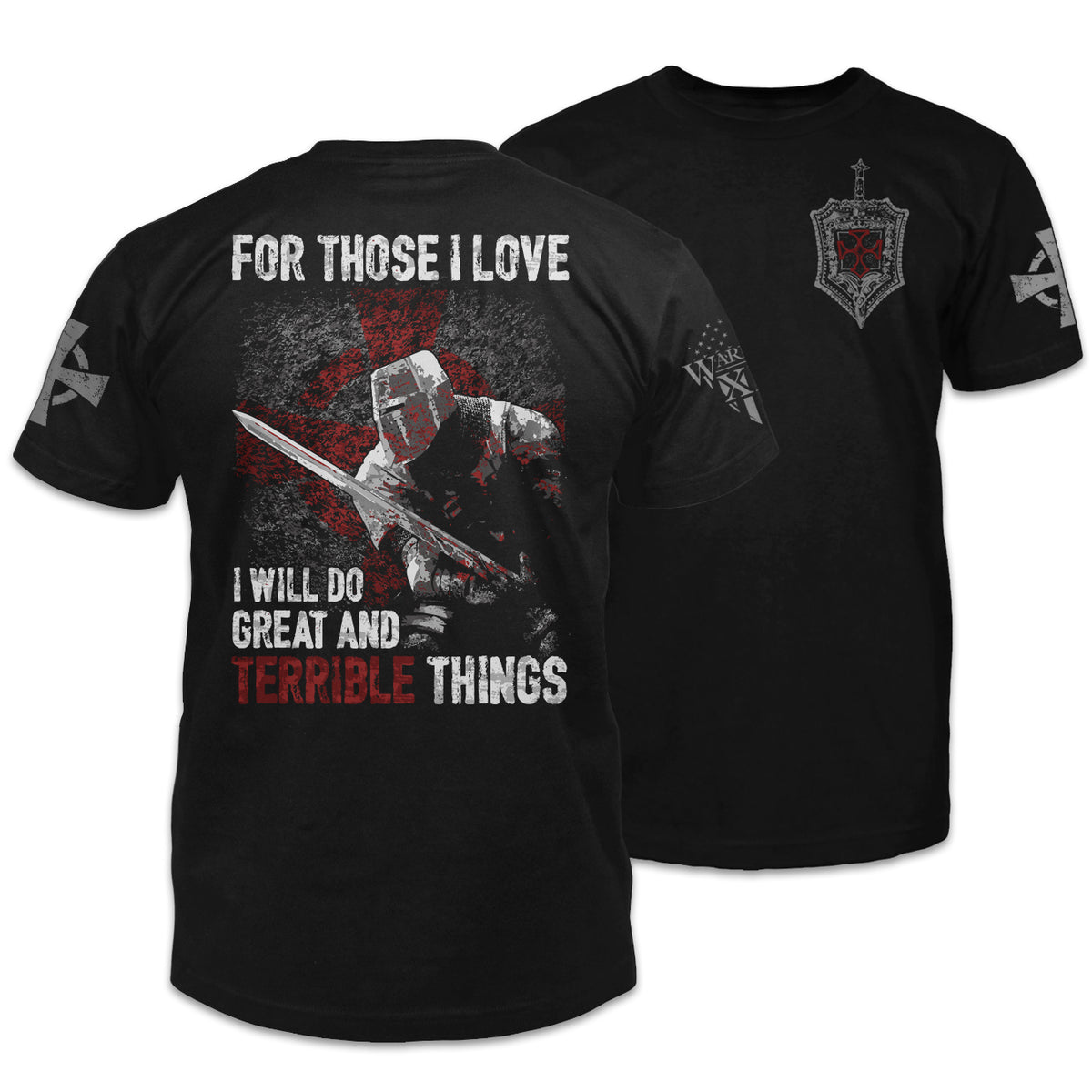 Front & back black t-shirt with the words 'For Those I Love, I Will Do Great And Terrible Things" with a knights templar ready for battle printed on the shirt.