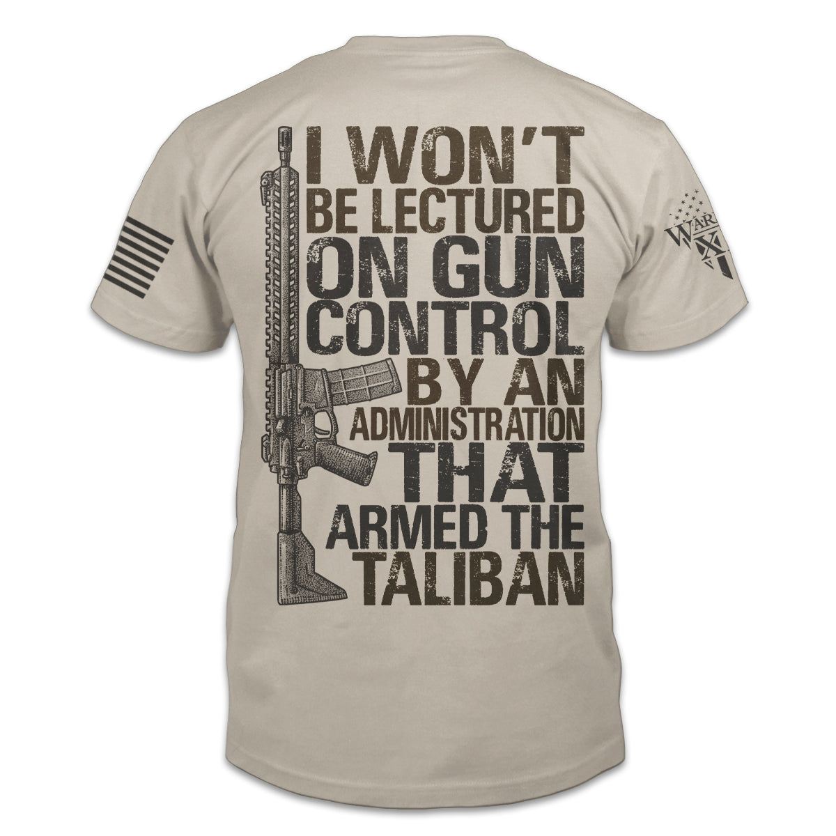 A light tan t-shirt with the words 'I won't be lectured on gun control by an administration that armed the Taliban" with an AR15 printed on the back of the shirt.