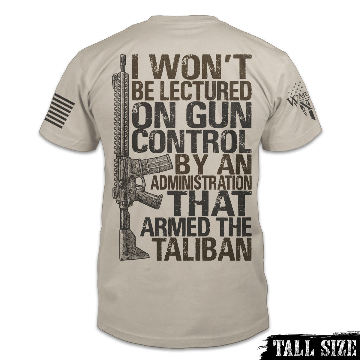A light tan tall size shirt with the words 'I won't be lectured on gun control by an administration that armed the Taliban" with an AR15 printed on the back of the shirt.