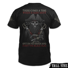 A black tall size shirt with the words "There comes a time when a man must spit on his hands and hoist the black flag" with the skull of blackbeard printed on the back of the shirt.
