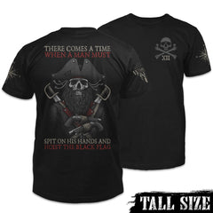 Front & back black tall size shirt with the words "There comes a time when a man must spit on his hands and hoist the black flag" with the skull of blackbeard printed on the shirt.