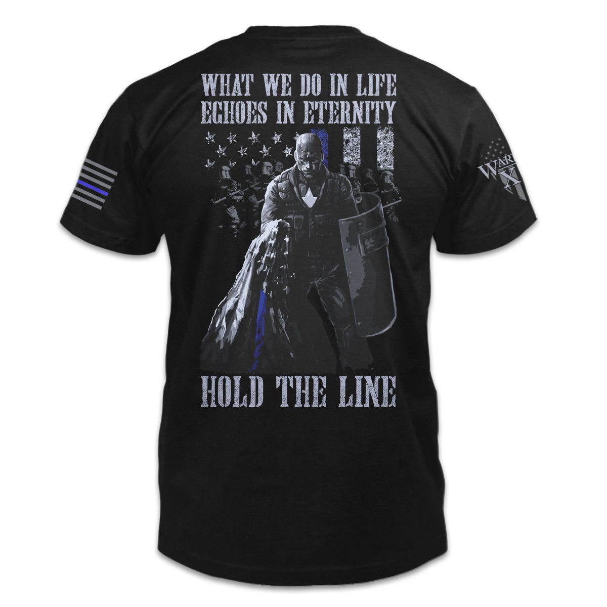 A black t-shirt with the words "What we do in life, echoes in eternity. Hold The Line" with a police officer in riot gear printed on the back of the shirt.