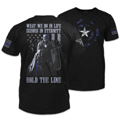 Front & back black t-shirt with the words "What we do in life, echoes in eternity. Hold The Line" with a police officer in riot gear printed on the shirt.