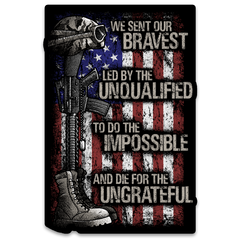 A decal with the words "We sent our bravest Led by the unqualified To do the impossible And die for the ungrateful" with an American Flag, military boot, gun and helmet.