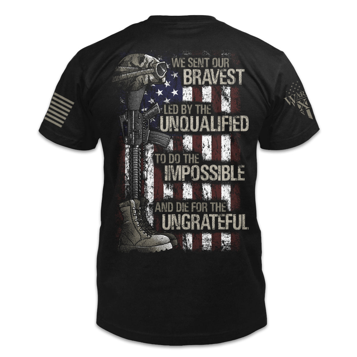 A black t-shirt with the words "We sent our bravest, Led by the unqualified, To do the impossible, And die for the ungrateful" with a USA flag, soldiers boot, helmet and gun printed on the back of shirt.