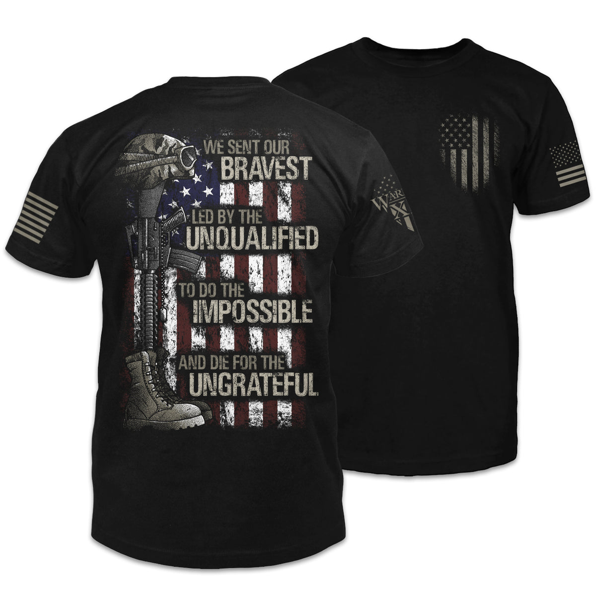 Front & back black t-shirt with the words "We sent our bravest, Led by the unqualified, To do the impossible, And die for the ungrateful" with a USA flag, soldiers boot, helmet and gun printed on the shirt.