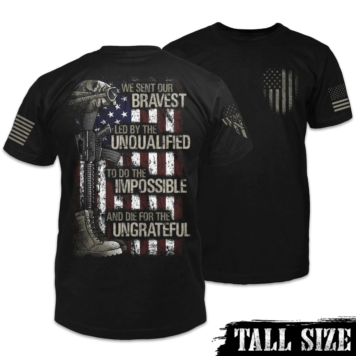 Front & back black tall sized t-shirt with the words "We sent our bravest, Led by the unqualified, To do the impossible, And die for the ungrateful" with a USA flag, soldiers boot, helmet and gun printed on the shirt.