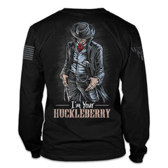 A black long sleeve shirt with the words "I'm your Huckleberry" with a cowboy printed on the back of the shirt.