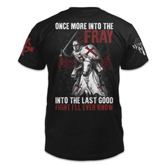 A black t-shirt with the words "Once more into the fray, into the last good fight I'll ever know" with a knights templar ready for battle printed on the back of the shirt.