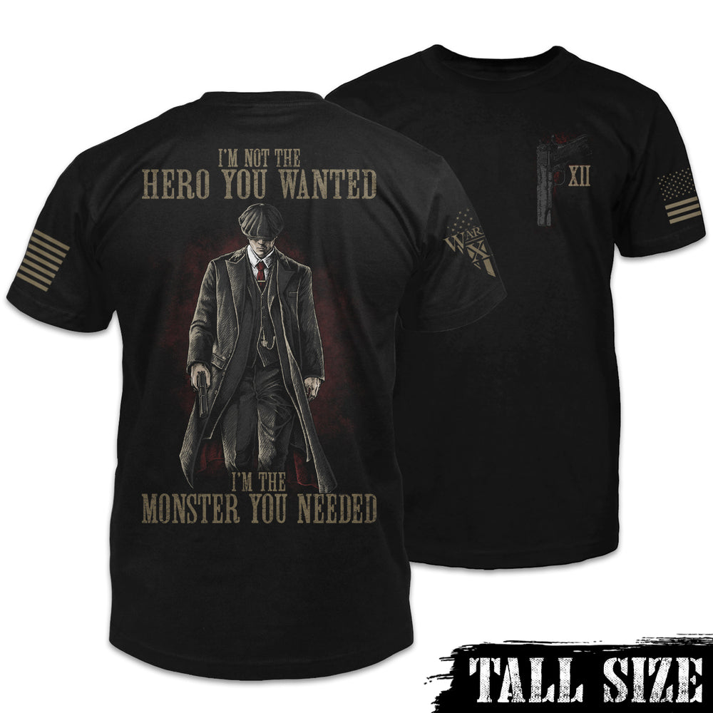 Front & back black tall size shirt with the words "I'm not the hero you wanted, I'm the monster you needed" with a Tommy Shelby outline printed on the shirt.