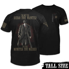 Front & back black tall size shirt with the words "I'm not the hero you wanted, I'm the monster you needed" with a Tommy Shelby outline printed on the shirt.