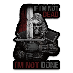 A decal with the words "If I'm not dead, I'm not done" with a warrior holding a sword.