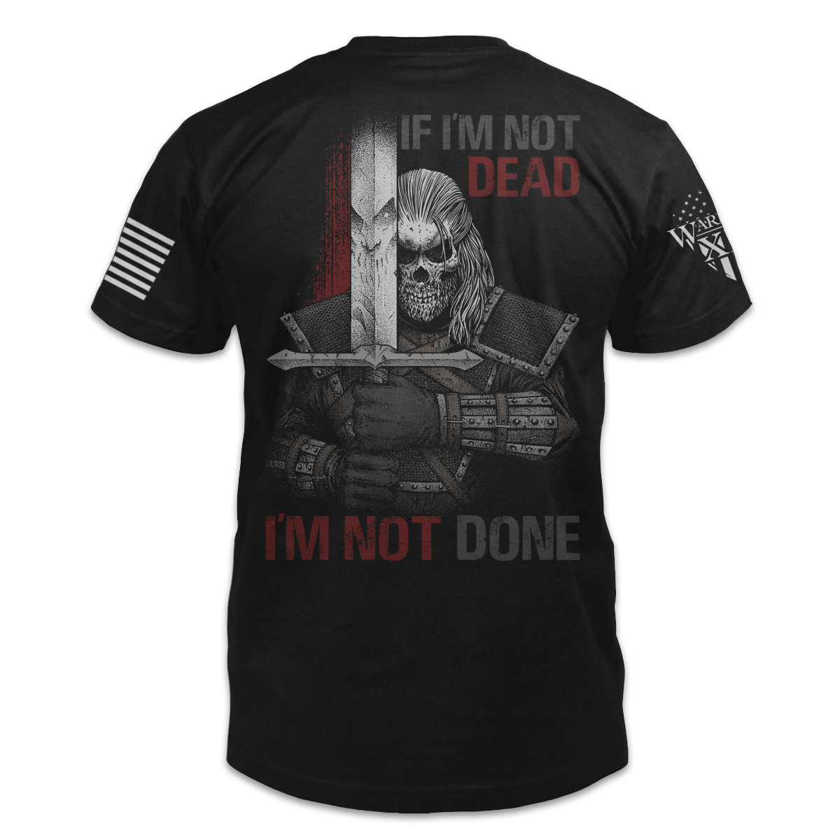 A black t-shirt with the words "If I'm not dead, I'm not done" with a warrior holding a sword printed on the back of the  shirt.