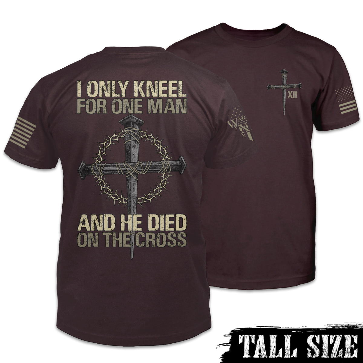 Front & back burgundy tall size shirt with the words "I only kneel for one man, and he died on the cross" with a cross printed on the shirt.