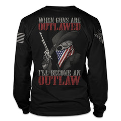 A black long sleeve shirt with the words "When guns are outlawed, I'll become an outlaw" with skeleton holding a gun printed on the back of the shirt.