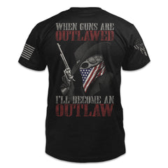 A black t-shirt with the words "When guns are outlawed, I'll become an outlaw" with skeleton holding a gun printed on the back of the shirt.