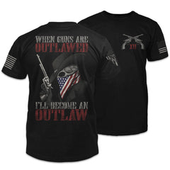 Front & back black t-shirt with the words "When guns are outlawed, I'll become an outlaw" with skeleton holding a gun printed on the shirt.
