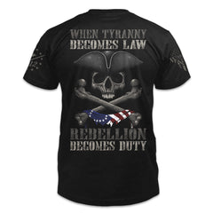 A black t-shirt with the words "When tyranny becomes law, rebellion becomes duty" with a pirate skeleton and bones printed on the back of the shirt.