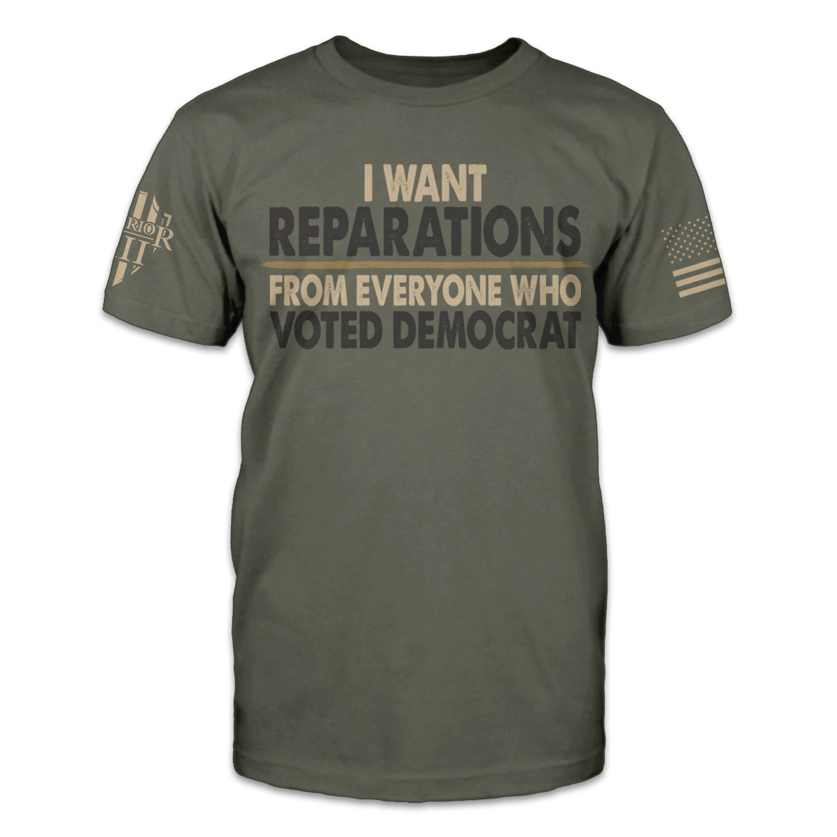 An olive green t-shirt with the words "I want reparations from everyone who voted Democrat" printed on the front.
