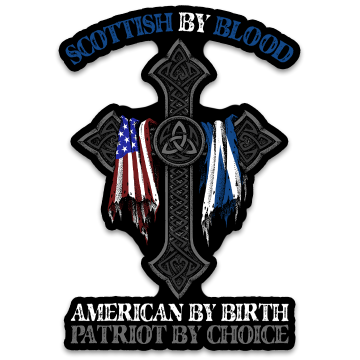 A decal with the words "Scottish by blood, American by birth, patriot by choice" with a cross holding the American and Scottish flag.