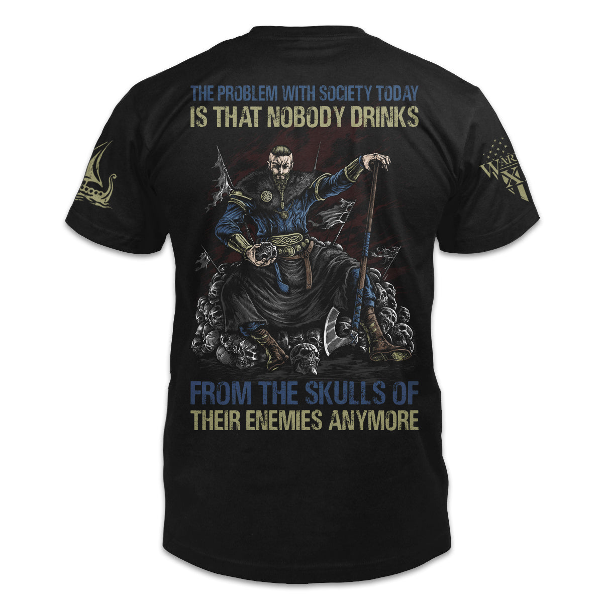 A black t-shirt with the words "The problem with society today is that nobody drinks from the skulls of their enemies anymore" with a warrior printed on the back of the shirt.