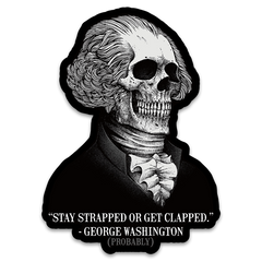 A decal with the words "Stay strapped, or get clapped." - George Washington (probably)" and a George Washington skull.