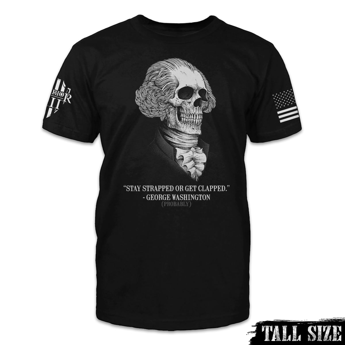 A black tall size shirt with the words "Stay strapped, or get clapped." - George Washington (probably)" and a George Washington skull.
