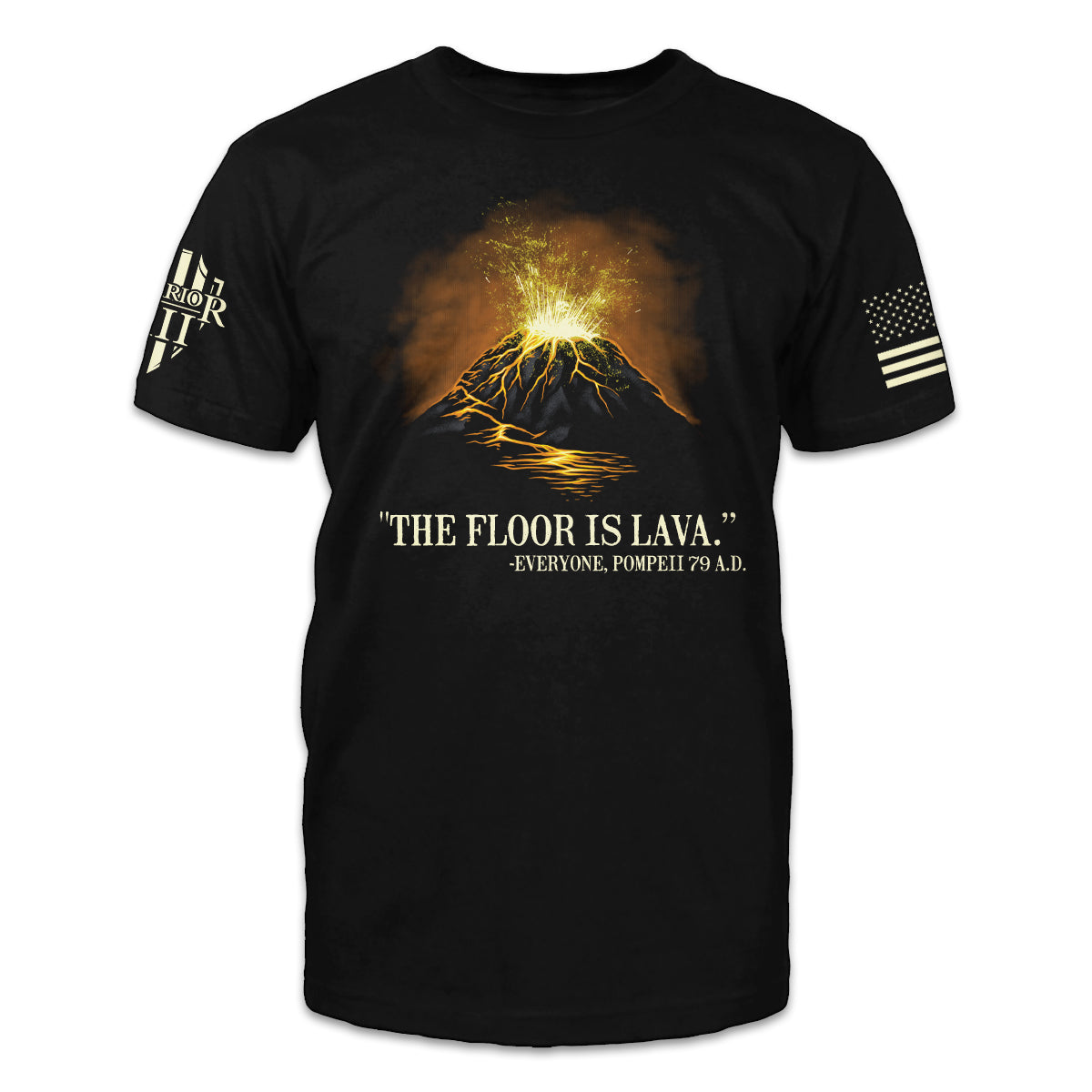 A black t-shirt with the words ""The floor is lava." -Everyone, Pompeii 79 A.D" with a volcano printed on the front.