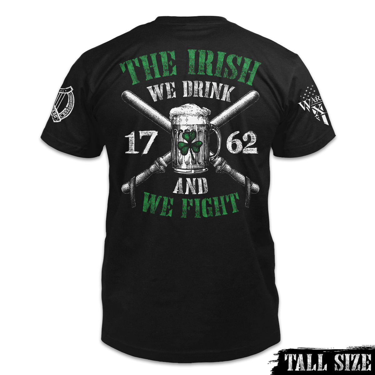 A black tall size shirt with the words "The Irish - We Drink And We Fight" with an Irish beer mug printed on the back of the shirt.