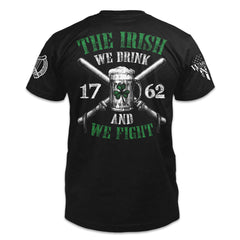 A black t-shirt with the words "The Irish - We Drink And We Fight" with an Irish beer mug printed on the back of the shirt.