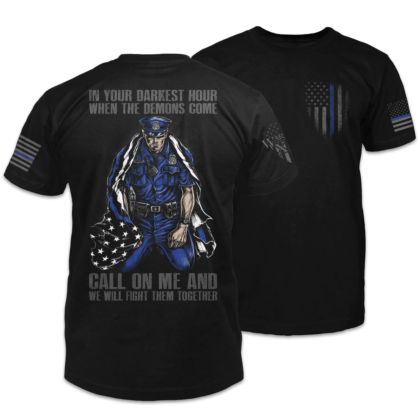 Front & back black t-shirt with the words "In your darkest hour when the demons come, call on me and we will fight them together" with a police officer printed on the shirt.