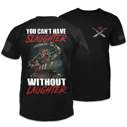 Front and back black t-shirt with the words "You can't have slaughter without laughter" with a clown holding a machete and chain saw printed on the shirt.